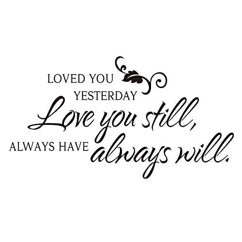 Loved You Yesterday Love You Still Always Have Always Will Vinyl Wall Decal Art Letters Bedroom Decor Lettering Quotes Wall Sayings
