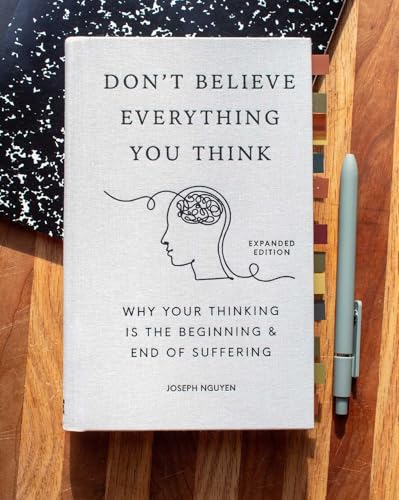 Don't Believe Everything You Think (Expanded Edition): Why Your Thinking Is The Beginning & End Of Suffering (Books By Joseph Nguyen)