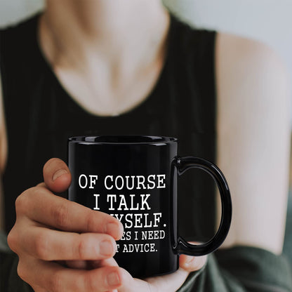YHRJWN Funny Coffee Mug Of Course I Talk To Myself Sometimes I Need Expert Advice Novelty Gift for Coworker Friends Boss Christmas Thanksgiving Gifts for Men Women Ceramic Coffee Cup 11 Oz Black